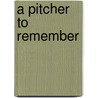 A Pitcher To Remember by Don Inman
