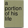 A Portion Of His Life door Eugenie R. Freed