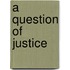 A Question Of Justice