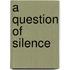 A Question Of Silence