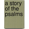 A Story Of The Psalms door V. Steven Parrish
