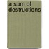 A Sum Of Destructions