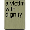 A Victim With Dignity door C. Donomick