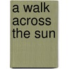A Walk Across The Sun by Corban Addison