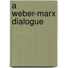 A Weber-Marx Dialogue door Robert A. Antonio