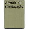 A World Of Minibeasts door Nancy Dickmann
