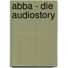 Abba - Die Audiostory by Michael Herden