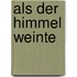 Als Der Himmel Weinte