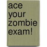 Ace Your Zombie Exam! door David Murphy