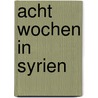 Acht Wochen in Syrien door Anonymous Anonymous