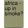 Africa - Up In Smoke? by Andrew Simms