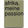 Afrika, meine Passion door Corinne Hofmann