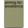 Aiming For Excellence door The National Association For Music Education (u.s.) Menc