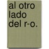 Al Otro Lado Del R-O.
