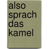 Also Sprach Das Kamel by Lina Wellisch