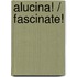 Alucina! / Fascinate!