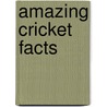 Amazing Cricket Facts door Nick Callow