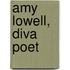 Amy Lowell, Diva Poet