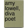 Amy Lowell, Diva Poet door Melissa Bradshaw