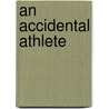 An Accidental Athlete door John Bingham