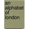An Alphabet Of London door Christopher Brown