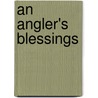An Angler's Blessings by Terry Austin
