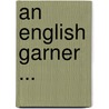 An English Garner ... by Edward Arber