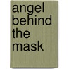 Angel Behind The Mask door Allen R. Angel