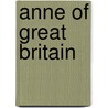 Anne Of Great Britain by Frederic P. Miller