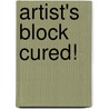 Artist's Block Cured! door Linda Krall