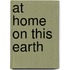 At Home On This Earth