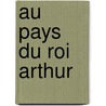 Au Pays Du Roi Arthur door Nicolas Cauchy