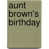 Aunt Brown's Birthday door Ella Beskow