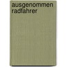 Ausgenommen Radfahrer door Uwe Mauch