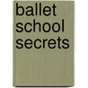 Ballet School Secrets by Janey Louise Jones