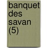 Banquet Des Savan (5) by Athenaeus