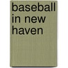 Baseball in New Haven door Sam Rubin