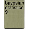 Bayesian Statistics 9 door M.J. Bayarri