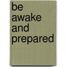 Be Awake And Prepared door Ernestine N. Moussa