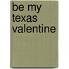 Be My Texas Valentine door Dewanna Pace