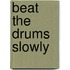 Beat The Drums Slowly