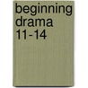 Beginning Drama 11-14 door Neelands Jonoth