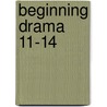 Beginning Drama 11-14 door Neelands Jonoth