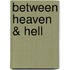 Between Heaven & Hell