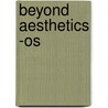 Beyond Aesthetics -os by Stuart Sim