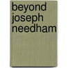 Beyond Joseph Needham by Morris Low