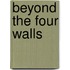 Beyond The Four Walls