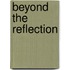 Beyond The Reflection