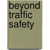 Beyond Traffic Safety by J. Peter Rothe