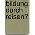 Bildung Durch Reisen?